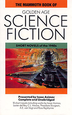 The Mammoth Book of Golden Age Science Fiction:  Short Novels of the 1940s