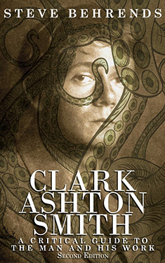 Clark Ashton Smith:  A Critical Guide to the Man and His Work, Second Edition