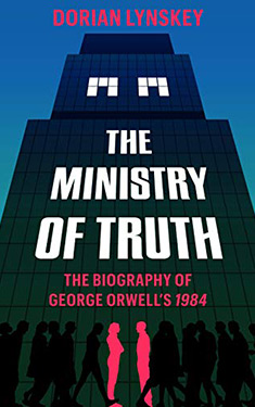 The Ministry of Truth:  The Biography of George Orwell's 1984