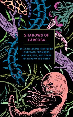 Shadows of Carcosa:  Tales of Cosmic Horror by Lovecraft, Chambers, Machen, Poe, and Other Masters of the Weird