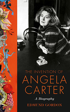 The Invention of Angela Carter:  A Biography