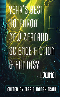 Year's Best Aotearoa New Zealand Science Fiction and Fantasy: Volume I