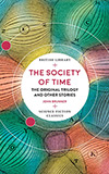 The Society of Time: The Original Trilogy and Other Stories