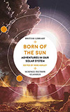 Born of the Sun: Adventures in Our Solar System