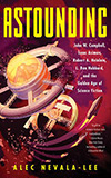 Astounding:  John W. Campbell, Isaac Asimov, Robert A. Heinlein, L. Ron Hubbard, and the Golden Age of Science Fiction