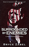 Surrounded by Enemies:  What if Kennedy Survived Dallas?