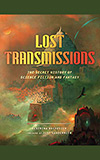 Lost Transmissions: The Secret History of Science Fiction and Fantasy