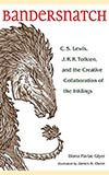 Bandersnatch:  Lewis, Tolkien, and the Creative Collaboration