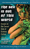 The Sex is Out of This World:  Essays on the Carnal Side of Science Fiction