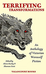 Terrifying Transformations: An Anthology of Victorian Werewolf Fiction, 1838-1896