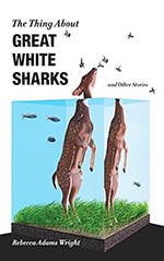 The Thing About Great White Sharks: And Other Stories