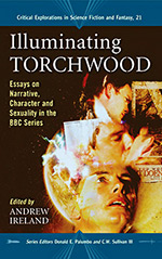 Illuminating Torchwood: Essays on Narrative, Character and Sexuality in the BBC Series