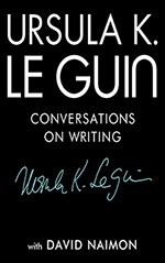 Ursula K. Le Guin: Conversations on Writing