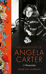 The Invention of Angela Carter: A Biography