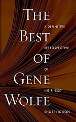 The Best of Gene Wolfe: A Definitive Retrospective of His Finest Short Fiction