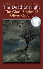 The Dead of Night: The Ghost Stories of Oliver Onions