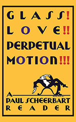 Glass! Love!! Perpetual Motion!!!: A Paul Scheerbart Reader